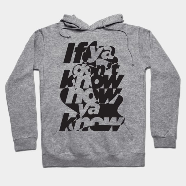 If ya don't know now ya know mono Hoodie by Jay_Kreative